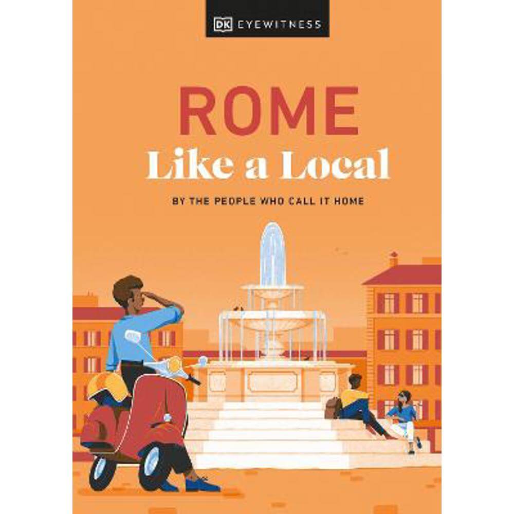 Rome Like a Local: By the People Who Call It Home (Hardback) - DK Eyewitness